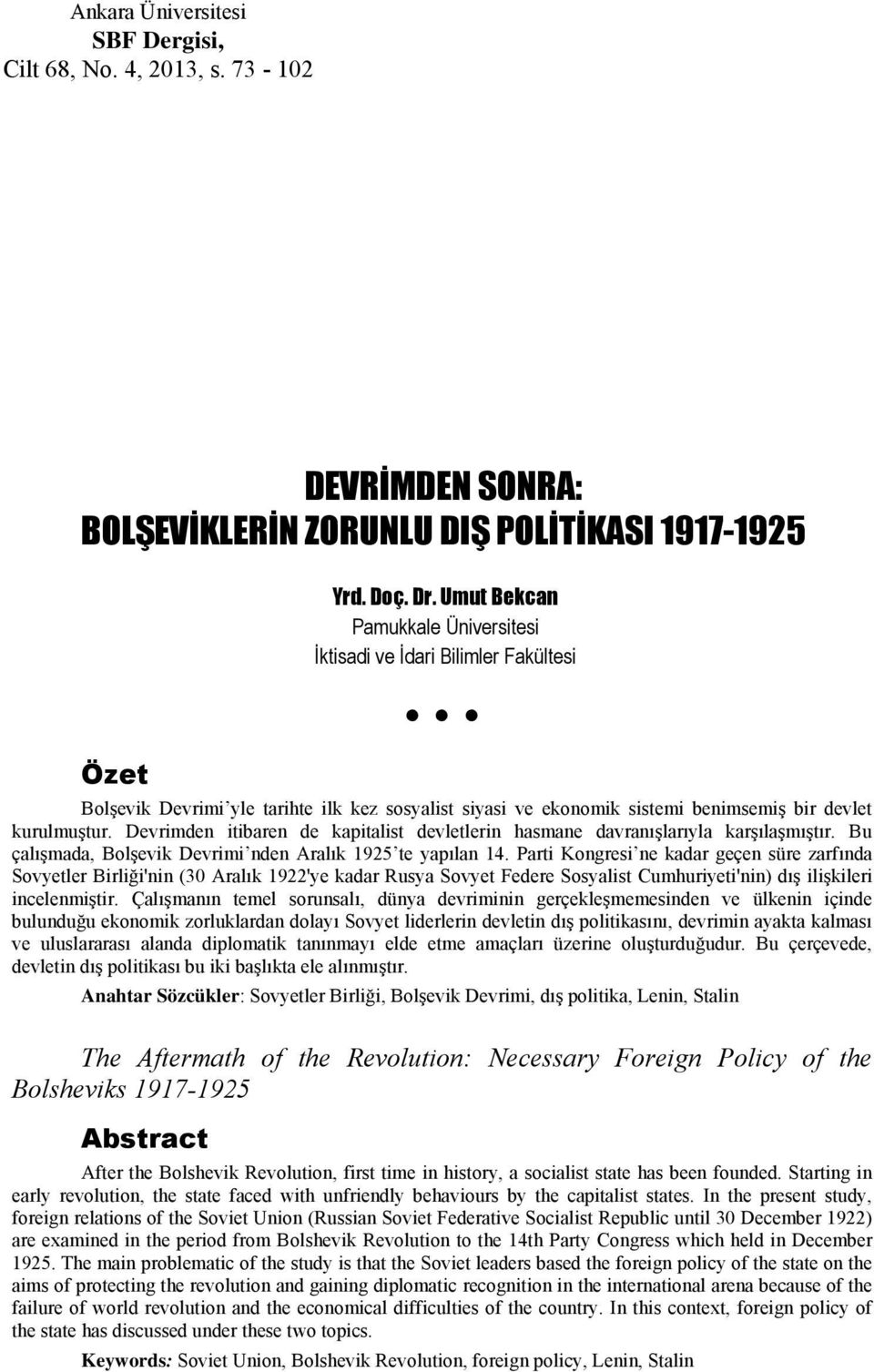 Devrimden itibaren de kapitalist devletlerin hasmane davranışlarıyla karşılaşmıştır. Bu çalışmada, Bolşevik Devrimi nden Aralık 1925 te yapılan 14.