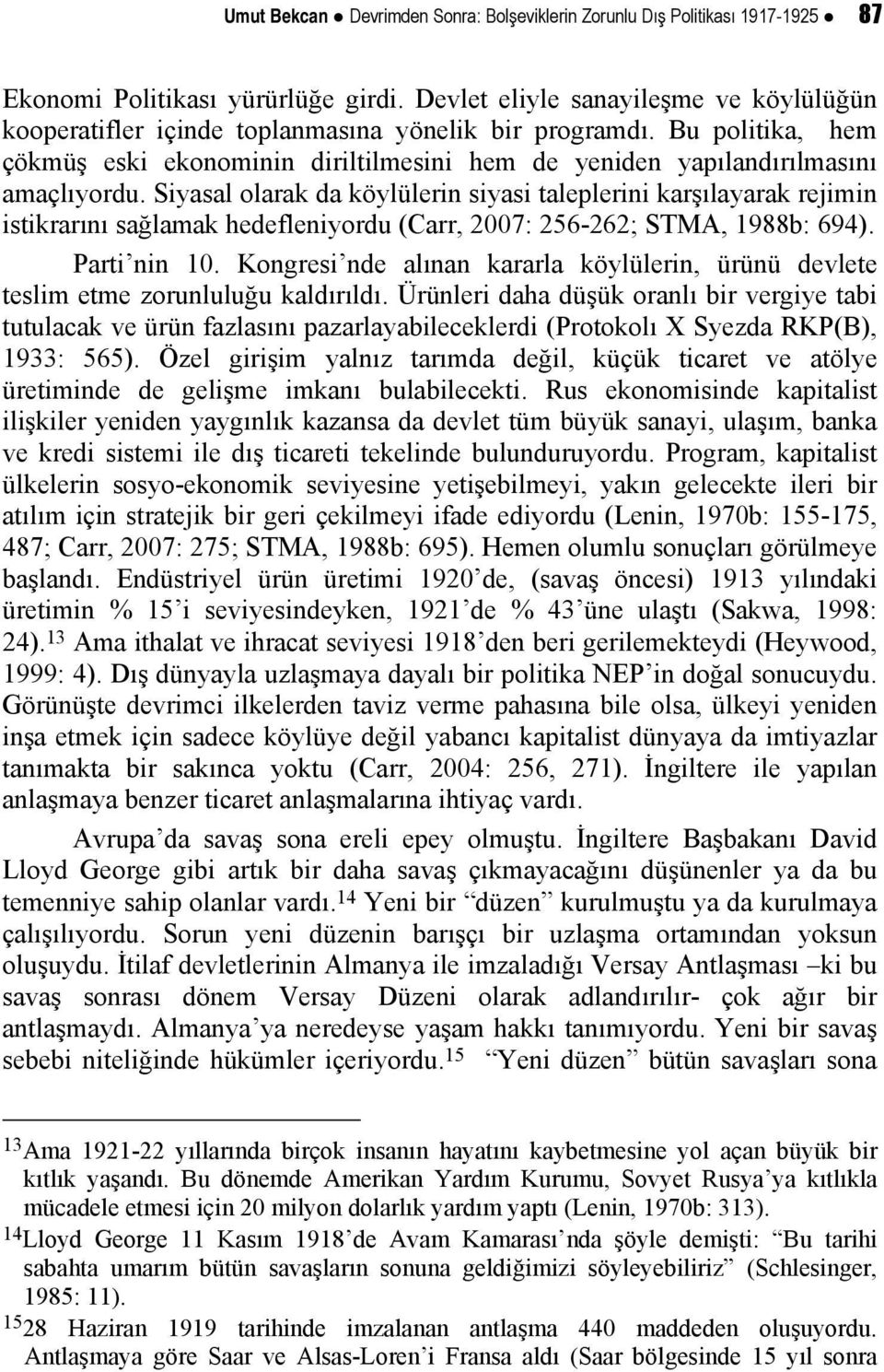 Siyasal olarak da köylülerin siyasi taleplerini karşılayarak rejimin istikrarını sağlamak hedefleniyordu (Carr, 2007: 256-262; STMA, 1988b: 694). Parti nin 10.