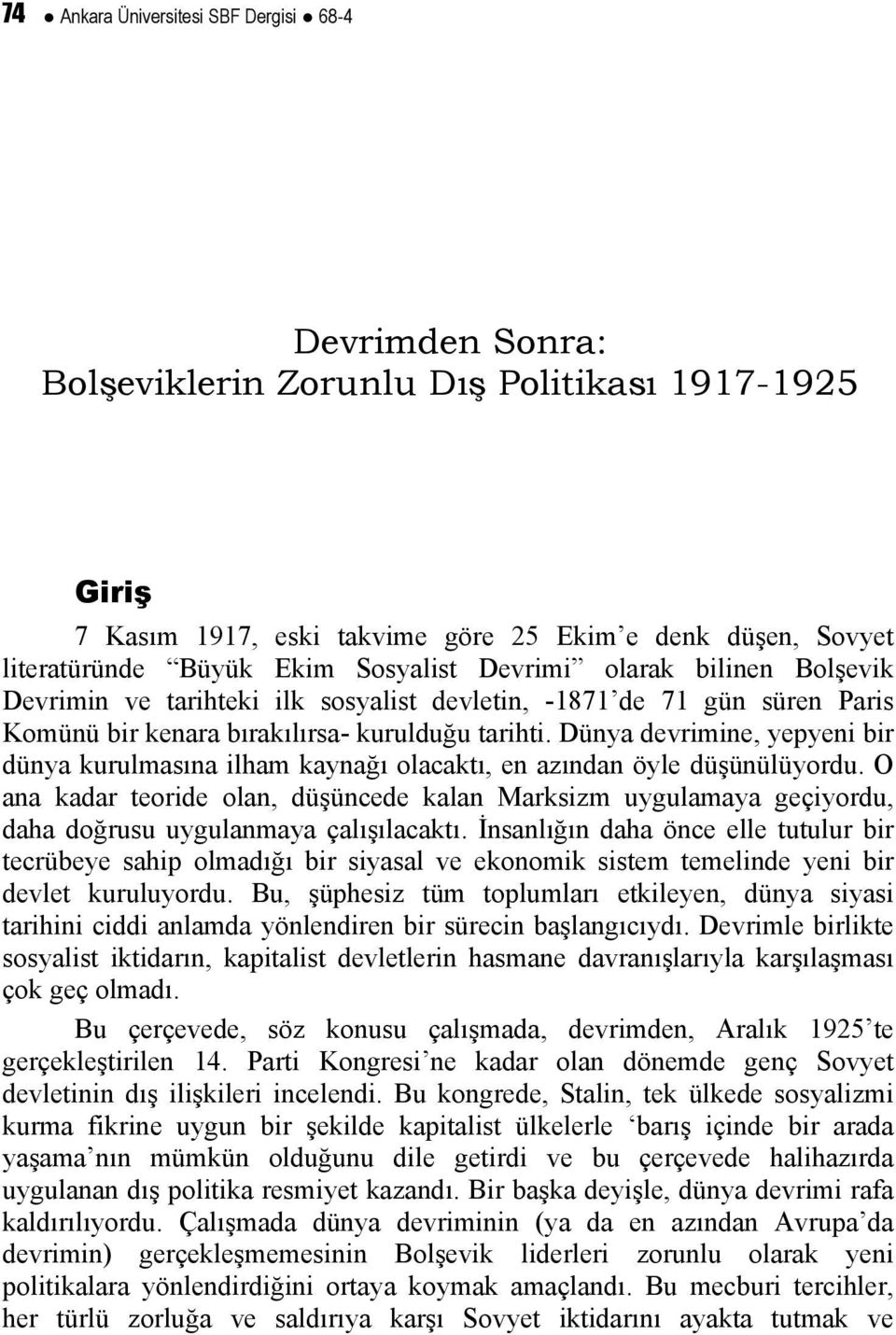 Dünya devrimine, yepyeni bir dünya kurulmasına ilham kaynağı olacaktı, en azından öyle düşünülüyordu.