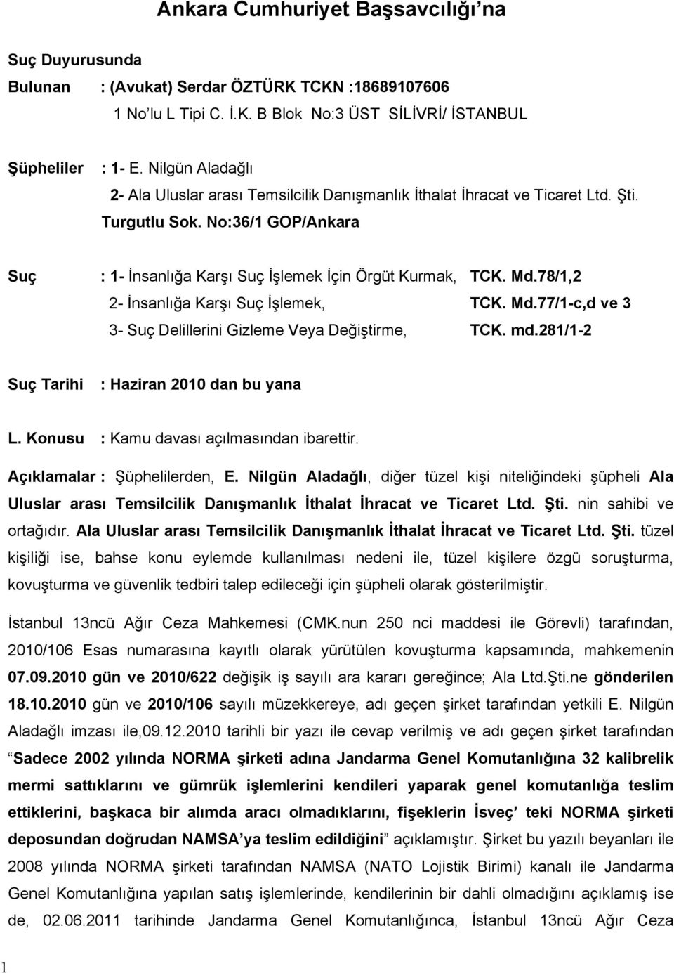 78/1,2 2- İnsanlığa Karşı Suç İşlemek, TCK. Md.77/1-c,d ve 3 3- Suç Delillerini Gizleme Veya Değiştirme, TCK. md.281/1-2 Suç Tarihi : Haziran 2010 dan bu yana L.