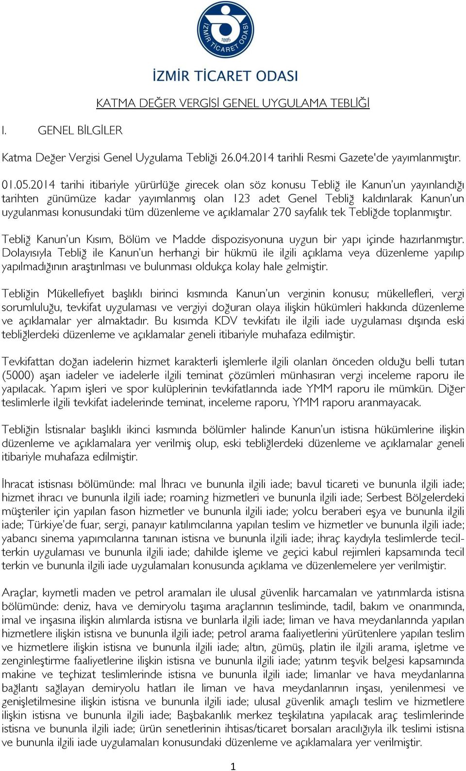 tüm düzenleme ve açıklamalar 270 sayfalık tek Tebliğde toplanmıştır. Tebliğ Kanun un Kısım, Bölüm ve Madde dispozisyonuna uygun bir yapı içinde hazırlanmıştır.