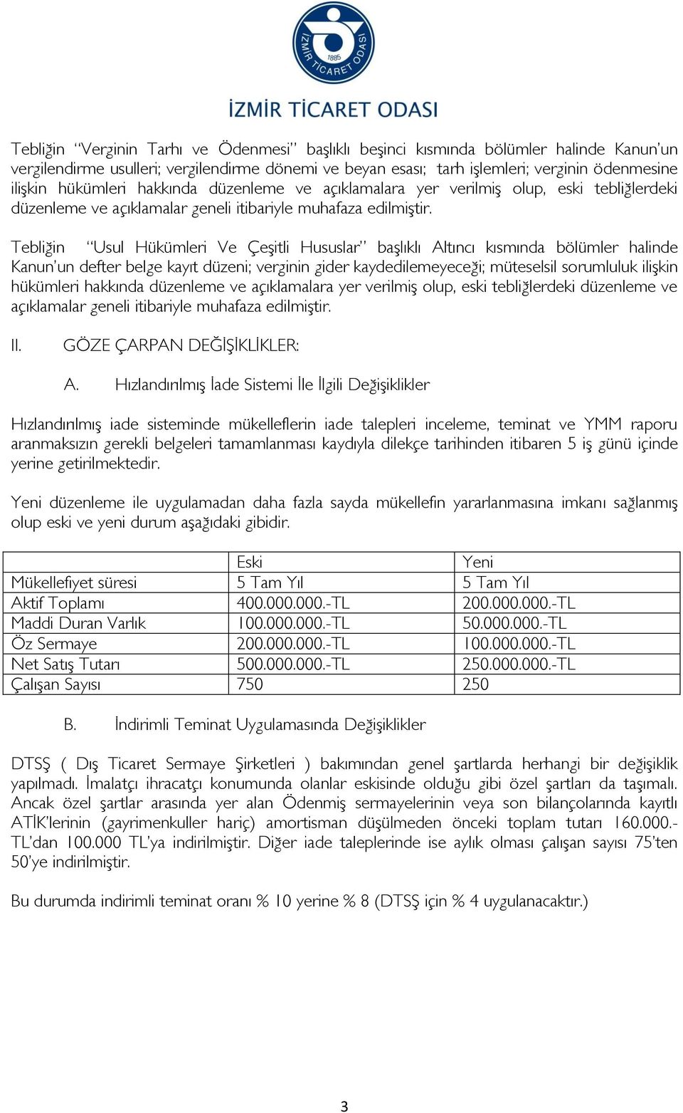 Tebliğin Usul Hükümleri Ve Çeşitli Hususlar başlıklı Altıncı kısmında bölümler halinde Kanun un defter belge kayıt düzeni; verginin gider kaydedilemeyeceği; müteselsil sorumluluk ilişkin  II.