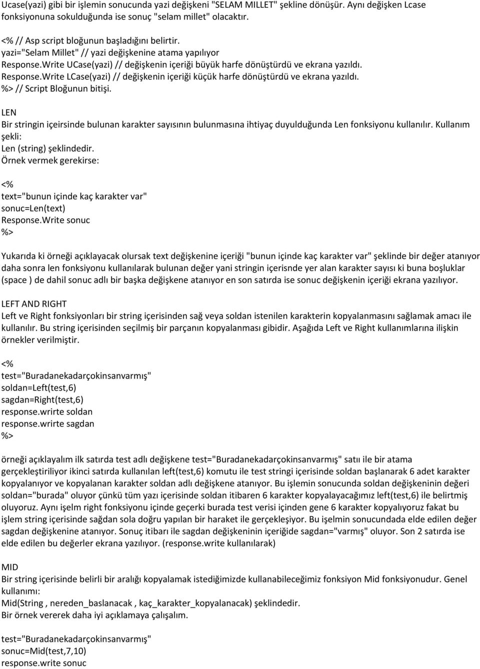 Response.Write LCase(yazi) // değişkenin içeriği küçük harfe dönüştürdü ve ekrana yazıldı. // Script Bloğunun bitişi.