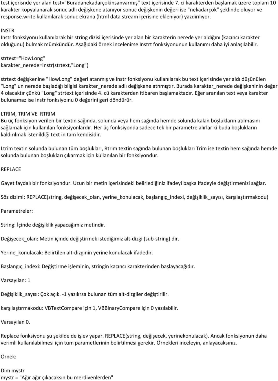 write kullanılarak sonuc ekrana (html data stream içerisine ekleniyor) yazdırılıyor.