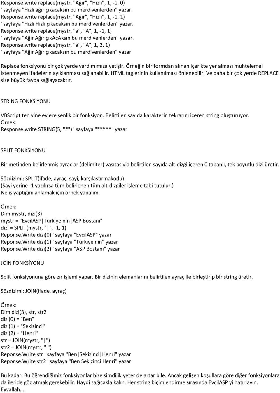 write replace(mystr, "a", "A", 1, 1, 1) ' sayfaya "Ağır Ağır çıkacaksın bu merdivenlerden" yazar. Response.