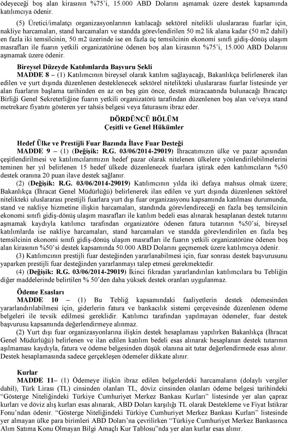 en fazla iki temsilcinin, 50 m2 üzerinde ise en fazla üç temsilcinin ekonomi sınıfı gidiş-dönüş ulaşım masrafları ile fuarın yetkili organizatörüne ödenen boş alan kirasının %75 i, 15.