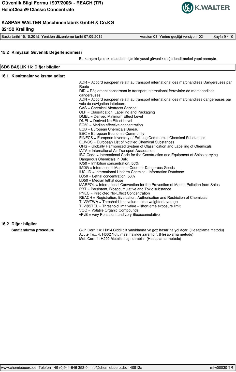 Accord européen relatif au transport international des marchandises dangereuses par voie de navigation intérieure CAS = Chemical Abstracts Service CLP = Classification, Labelling and Packaging DMEL =