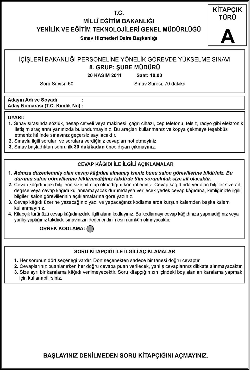 Sınav sırasında sözlük, hesap cetveli veya makinesi, çağrı cihazı, cep telefonu, telsiz, radyo gibi elektronik iletişim araçlarını yanınızda bulundurmayınız.