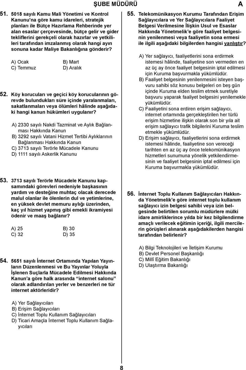 olarak hazırlar ve yetkilileri tarafından imzalanmış olarak hangi ayın sonuna kadar Maliye Bakanlığına gönderir? ) Ocak B) Mart C) Temmuz D) ralık 52.