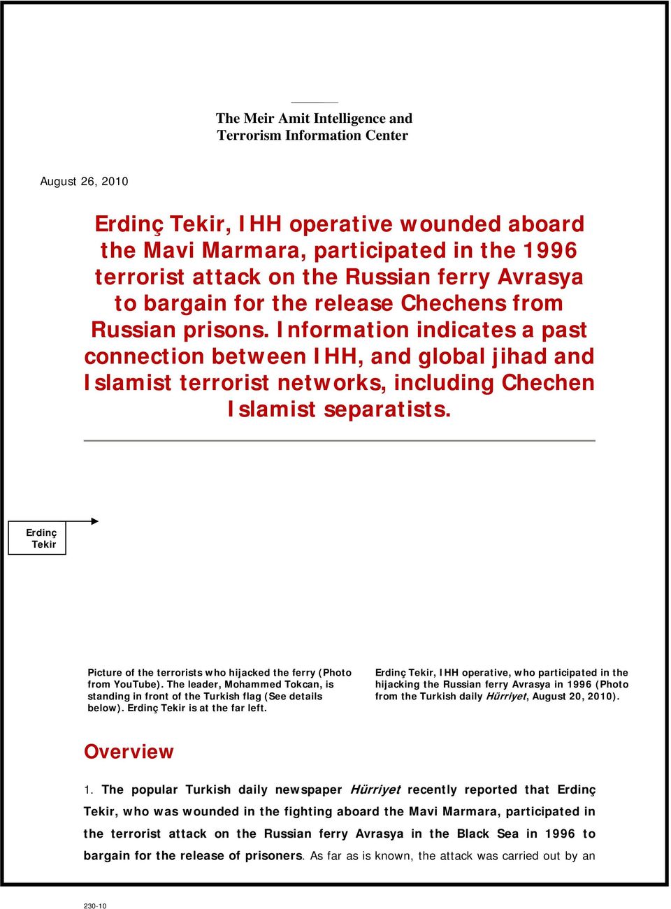 Information indicates a past connection between IHH, and global jihad and Islamist terrorist networks, including Chechen Islamist separatists.