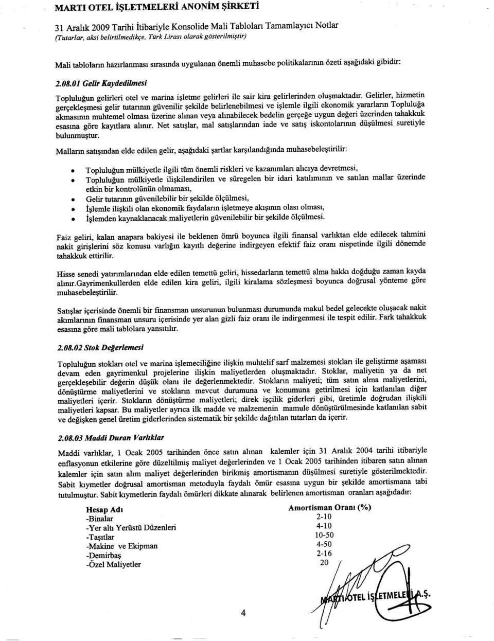 Gelirler, hizmetin geryekle~mesi ge1ir tutanmn guvenilir ~ekilde belirlenebilmesi ve i~lemle ilgili ekonomik yararlann Topluluga akmasmm muhtemel olmasl iizerine alman veya ahnabilecek bedelin