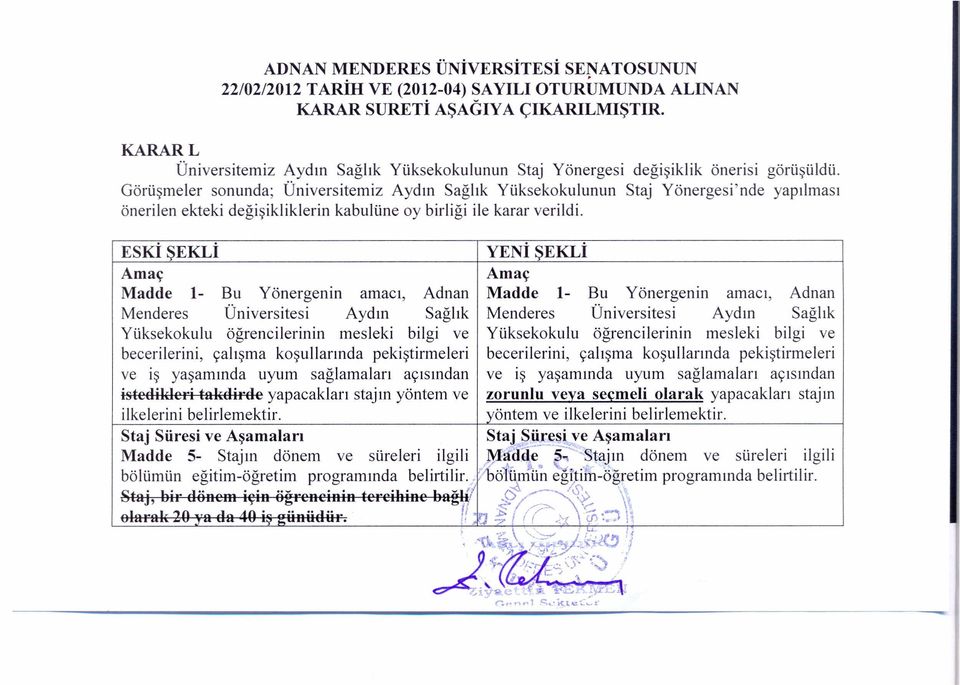 Gorii~meler sonunda; Universitemiz Aydm Saglik Yuksekokulunun Staj Yonergesi'nde yapilmasl onerilen ekteki degi~ikliklerin kabuliine oy birligi ile karar verildi.