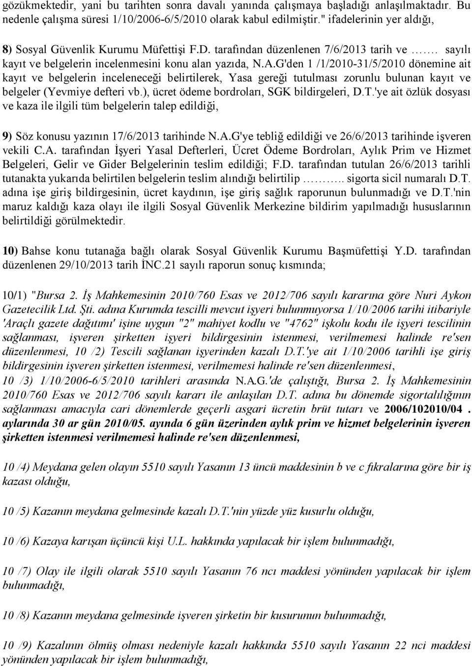 G'den 1 /1/2010 31/5/2010 dönemine ait kayıt ve belgelerin inceleneceği belirtilerek, Yasa gereği tutulması zorunlu bulunan kayıt ve belgeler (Yevmiye defteri vb.