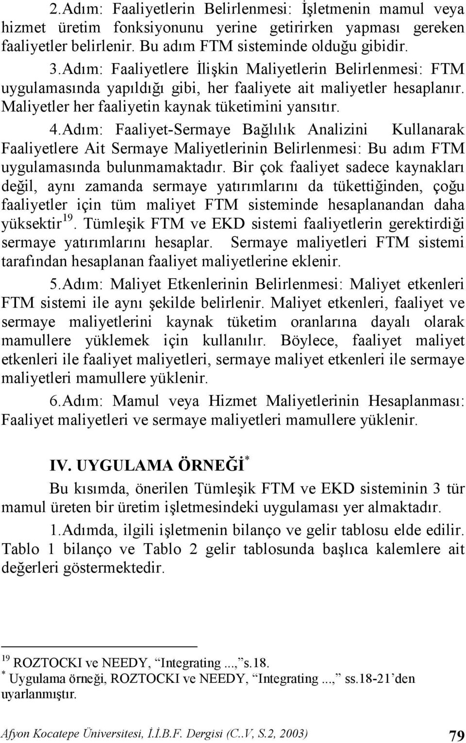 Adm: Faaliyet-Sermaye Ballk Analizini Kullanarak Faaliyetlere Ait Sermaye Maliyetlerinin Belirlenmesi: Bu adm FTM uygulamasnda bulunmamaktadr.