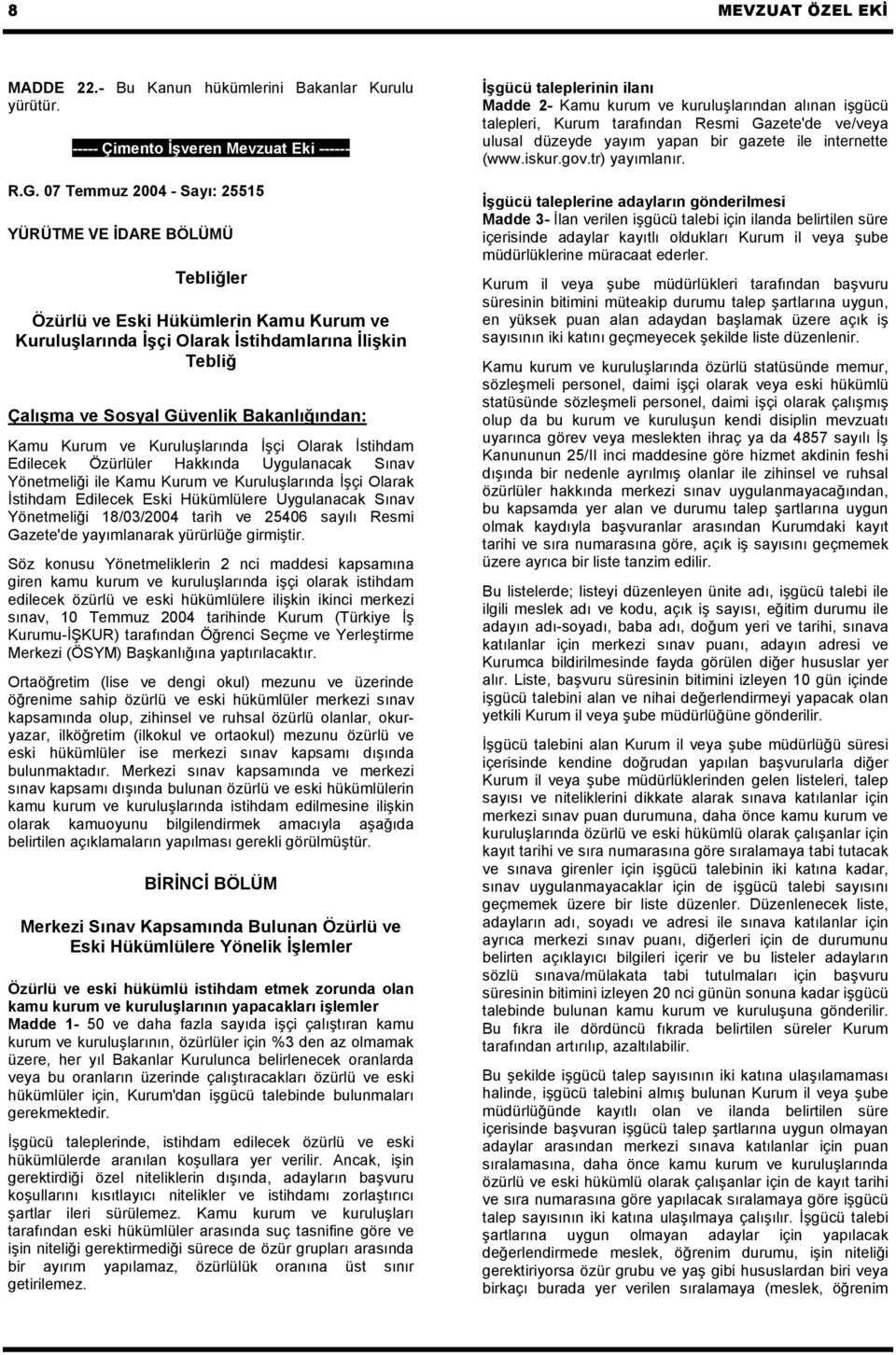 Bakanlığından: Kamu Kurum ve Kuruluşlarında İşçi Olarak İstihdam Edilecek Özürlüler Hakkında Uygulanacak Sınav Yönetmeliği ile Kamu Kurum ve Kuruluşlarında İşçi Olarak İstihdam Edilecek Eski