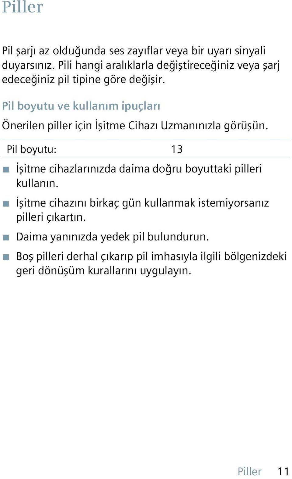 Pil boyutu ve kullanım ipuçları Önerilen piller için İşitme Cihazı Uzmanınızla görüşün.