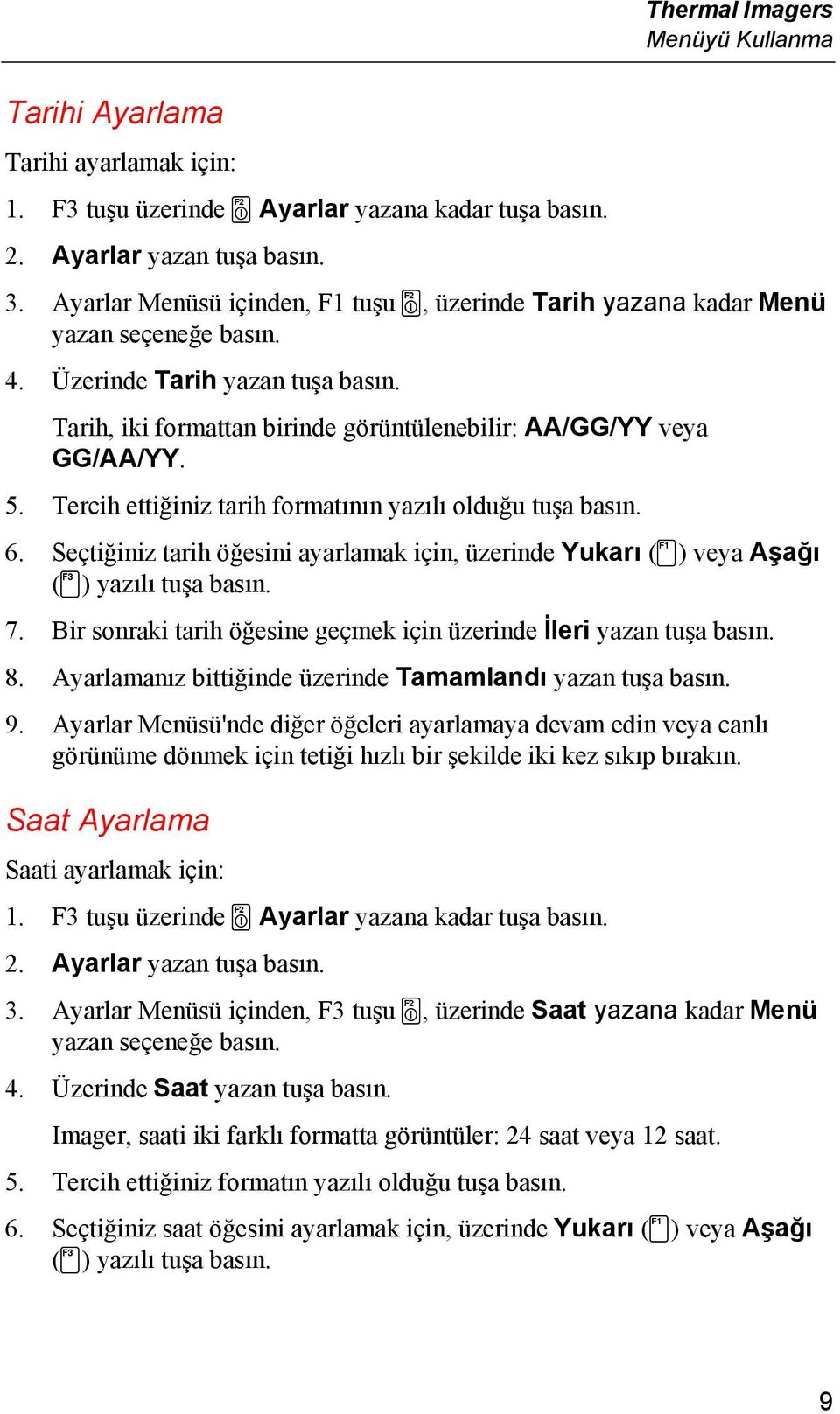 Tercih ettiğiniz tarih formatının yazılı olduğu tuşa basın. 6. Seçtiğiniz tarih öğesini ayarlamak için, üzerinde Yukarı (c) veya Aşağı (d) yazılı tuşa basın. 7.