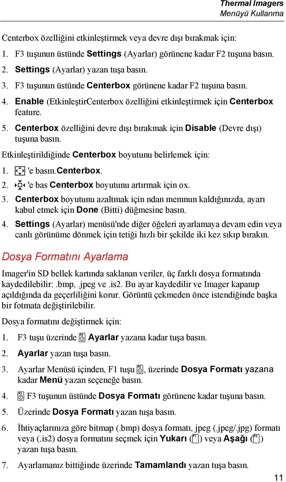 Centerbox özelliğini devre dışı bırakmak için Disable (Devre dışı) tuşuna basın. Etkinleştirildiğinde Centerbox boyutunu belirlemek için: 1. Q 'e basın.centerbox. 2.