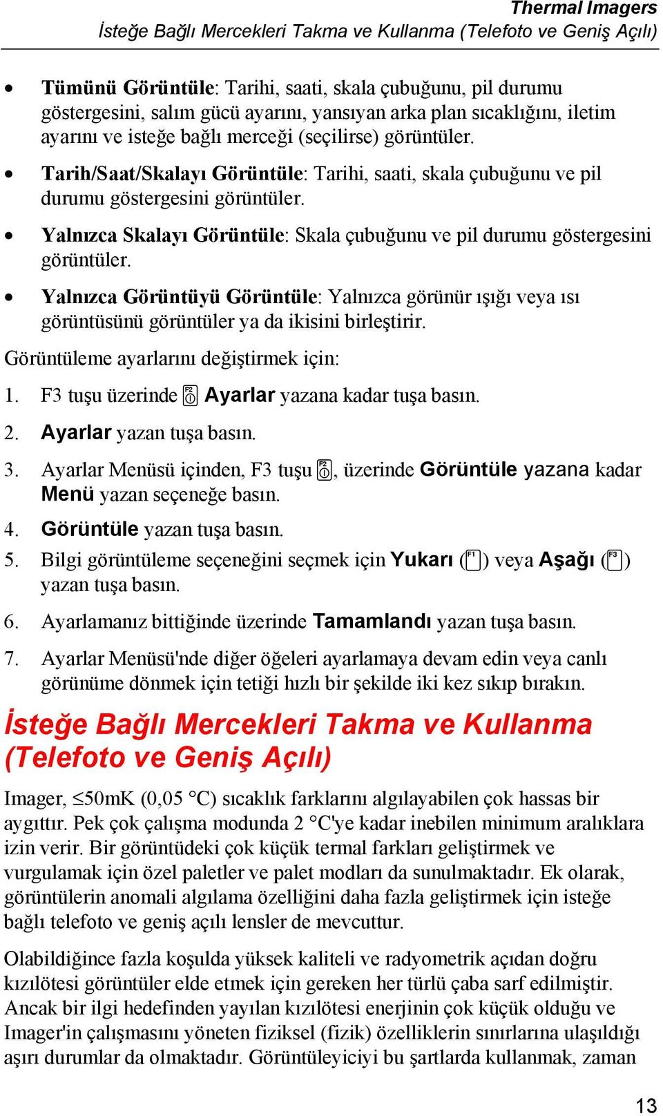 Yalnızca Skalayı Görüntüle: Skala çubuğunu ve pil durumu göstergesini görüntüler. Yalnızca Görüntüyü Görüntüle: Yalnızca görünür ışığı veya ısı görüntüsünü görüntüler ya da ikisini birleştirir.