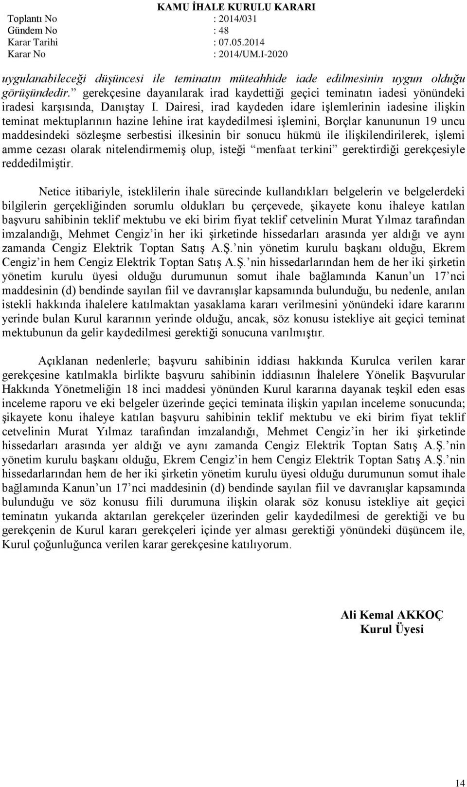 Dairesi, irad kaydeden idare işlemlerinin iadesine ilişkin teminat mektuplarının hazine lehine irat kaydedilmesi işlemini, Borçlar kanununun 19 uncu maddesindeki sözleşme serbestisi ilkesinin bir