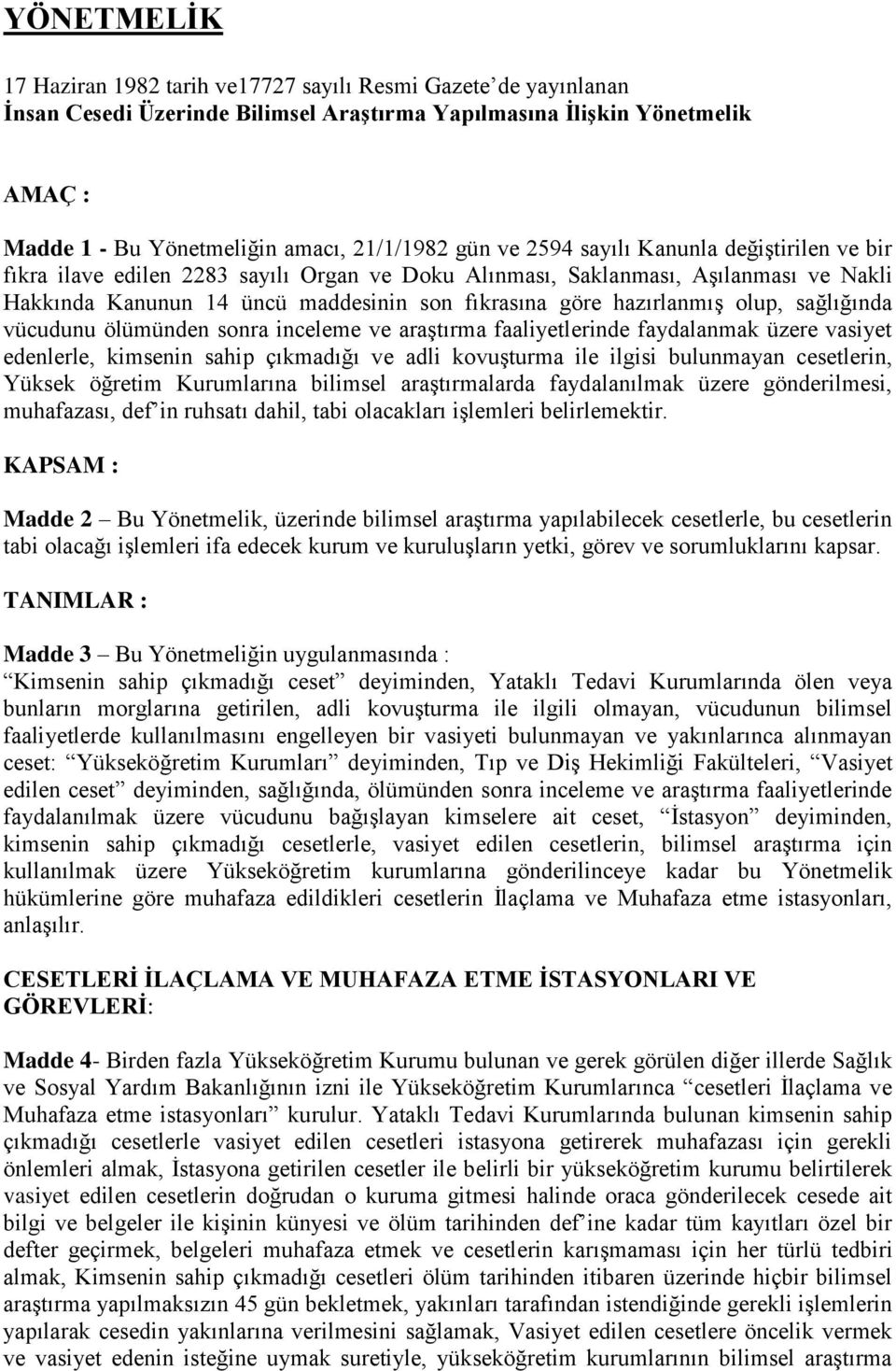 hazırlanmış olup, sağlığında vücudunu ölümünden sonra inceleme ve araştırma faaliyetlerinde faydalanmak üzere vasiyet edenlerle, kimsenin sahip çıkmadığı ve adli kovuşturma ile ilgisi bulunmayan