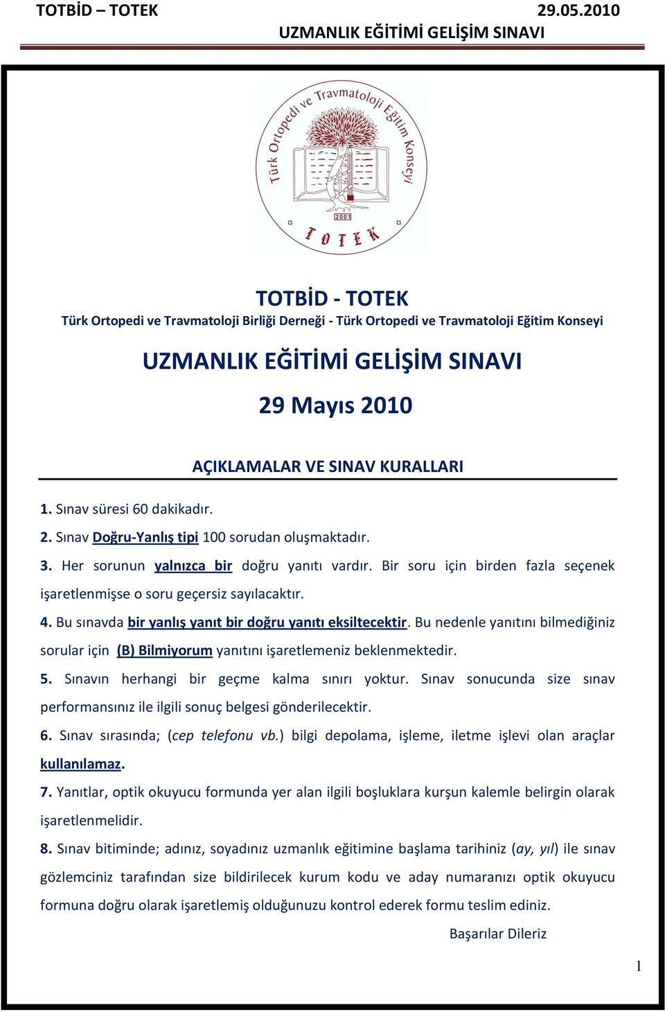 Bu nedenle yanıtını bilmediğiniz sorular için (B) Bilmiyorum yanıtını işaretlemeniz beklenmektedir. 5. Sınavın herhangi bir geçme kalma sınırı yoktur.