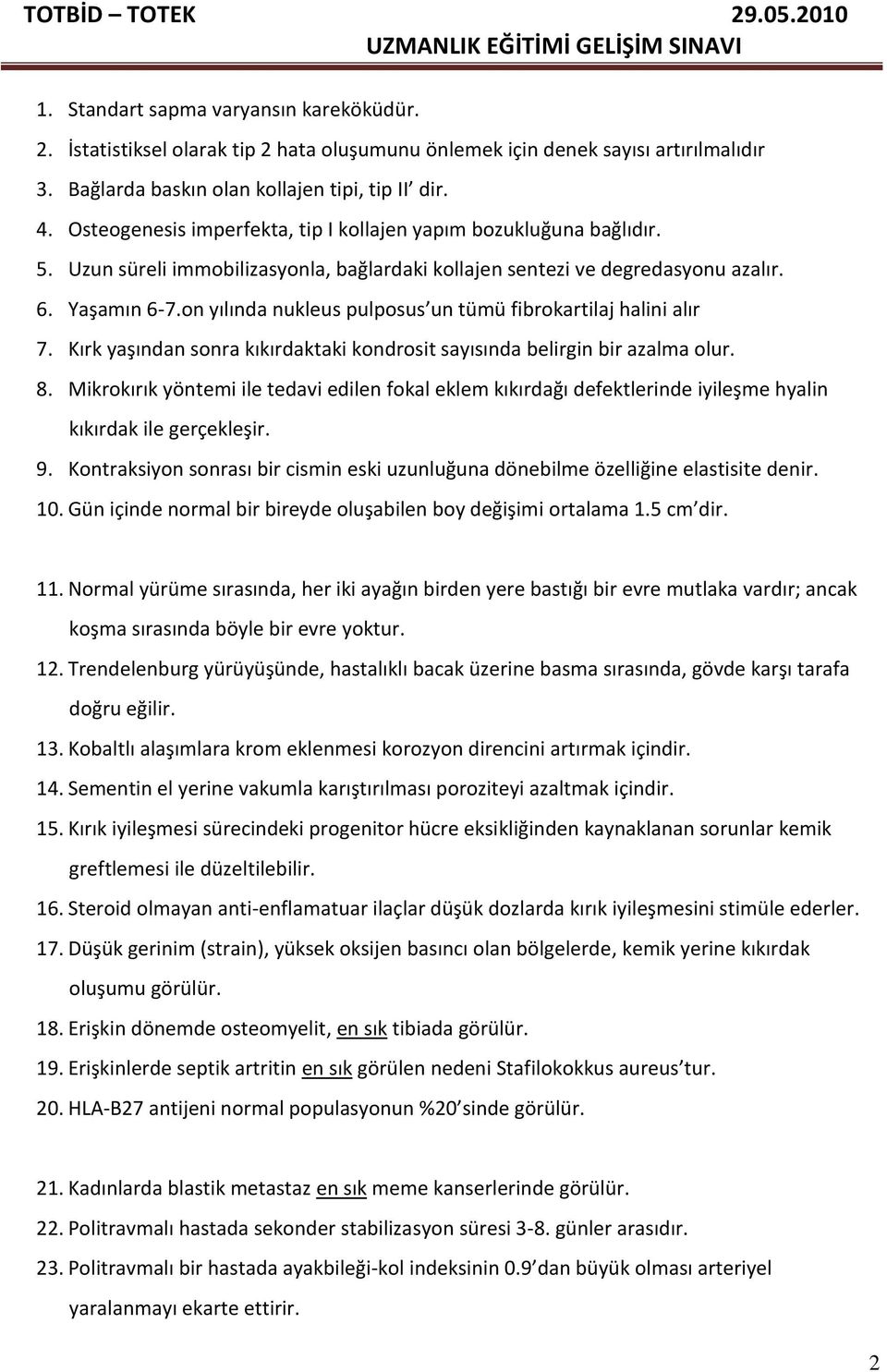 on yılında nukleus pulposus un tümü fibrokartilaj halini alır 7. Kırk yaşından sonra kıkırdaktaki kondrosit sayısında belirgin bir azalma olur. 8.