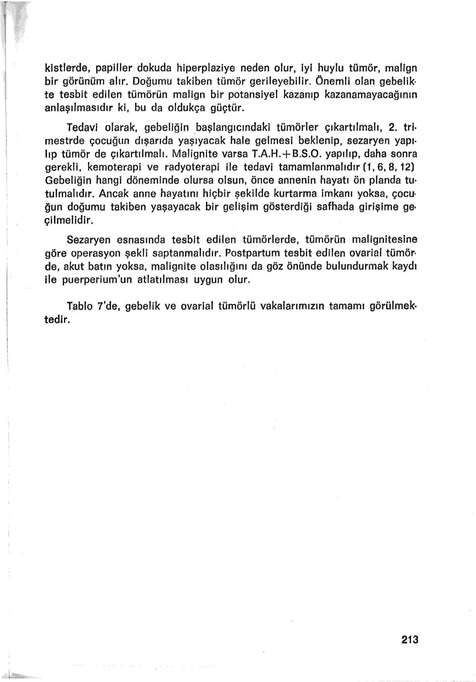 tri mestrde çocuğun dışarıda yaşıyacak hale gelmesi beklenip, sezaryen yapı. lıp tümör de çıkartılmalı. Malignite varsa T.A.H.+B.S.O.