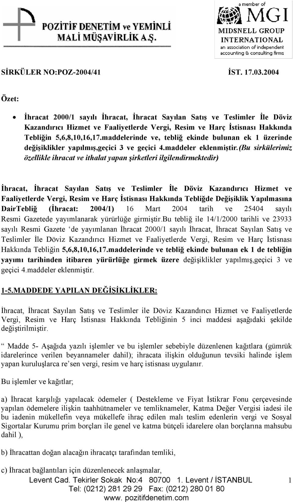 maddelerinde ve, tebliğ ekinde bulunan ek 1 üzerinde değişiklikler yapılmış,geçici 3 ve geçici 4.maddeler eklenmiştir.