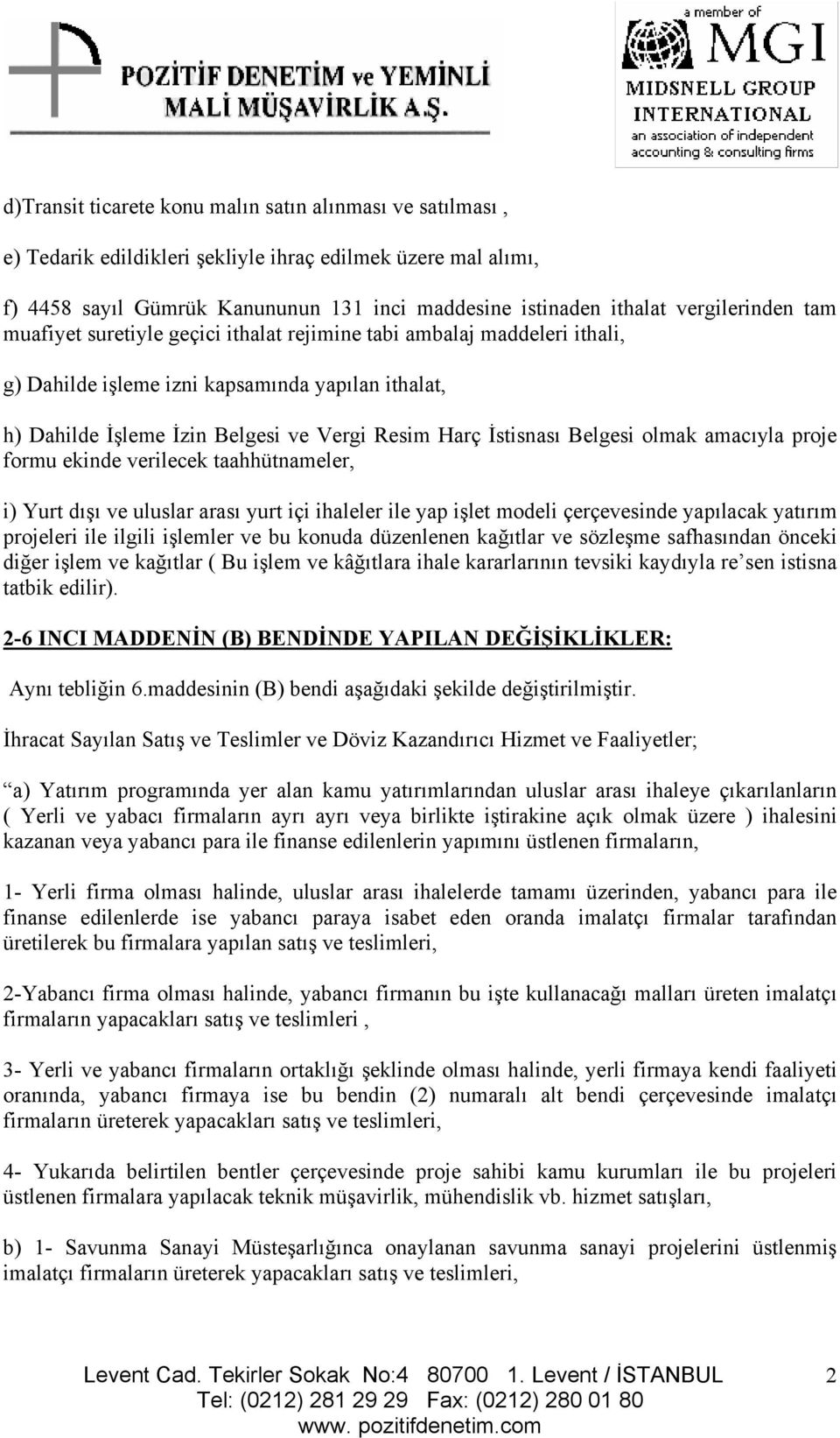 İstisnası Belgesi olmak amacıyla proje formu ekinde verilecek taahhütnameler, i) Yurt dışı ve uluslar arası yurt içi ihaleler ile yap işlet modeli çerçevesinde yapılacak yatırım projeleri ile ilgili