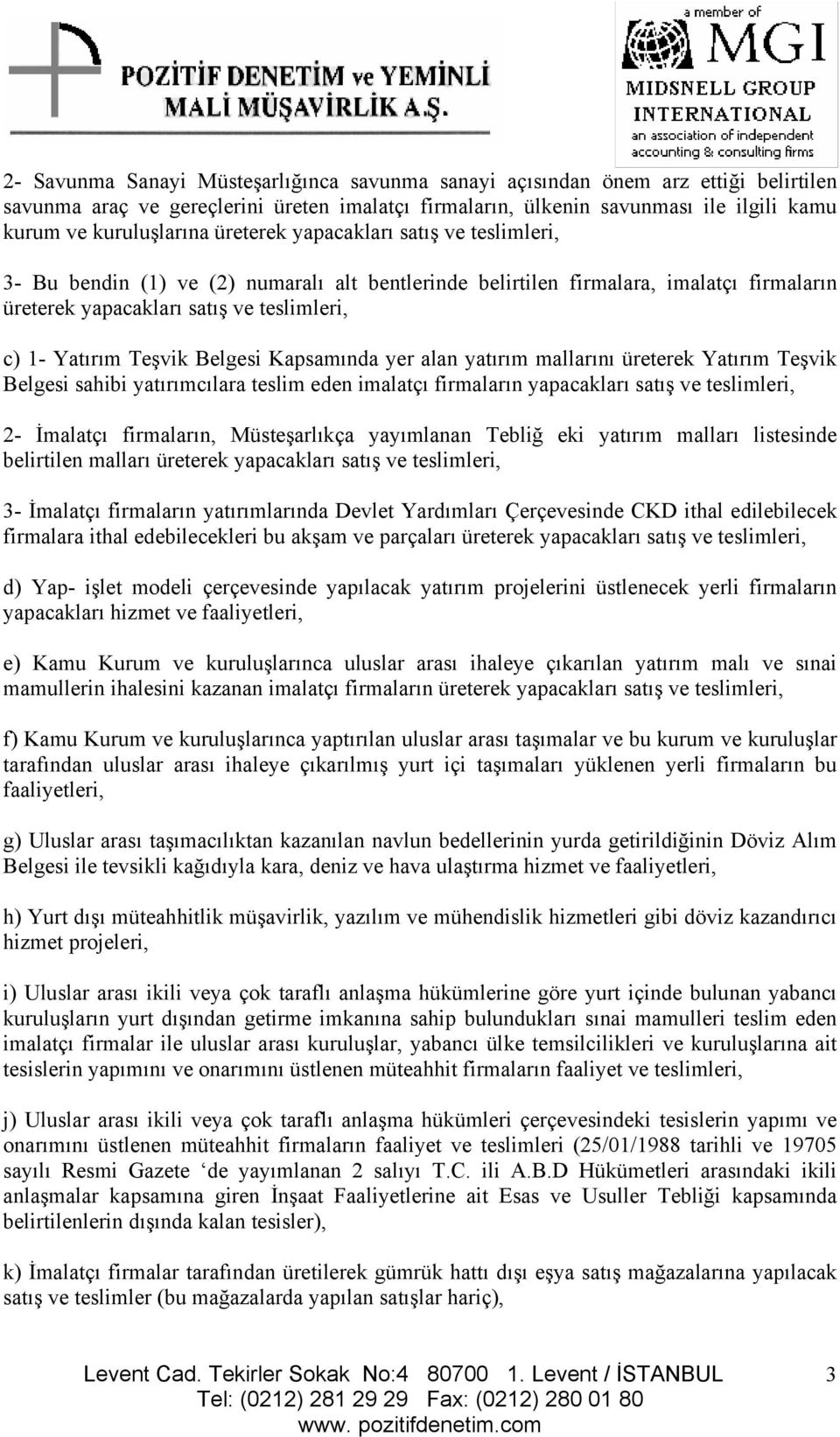 Belgesi Kapsamında yer alan yatırım mallarını üreterek Yatırım Teşvik Belgesi sahibi yatırımcılara teslim eden imalatçı firmaların yapacakları satış ve teslimleri, 2- İmalatçı firmaların,