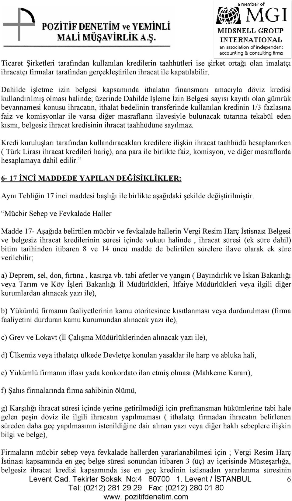 ihracatın, ithalat bedelinin transferinde kullanılan kredinin 1/3 fazlasına faiz ve komisyonlar ile varsa diğer masrafların ilavesiyle bulunacak tutarına tekabül eden kısmı, belgesiz ihracat