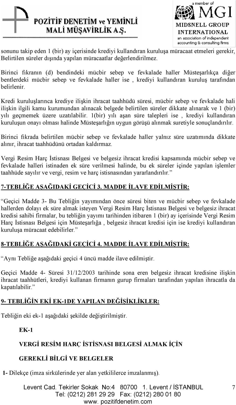 Kredi kuruluşlarınca krediye ilişkin ihracat taahhüdü süresi, mücbir sebep ve fevkalade hali ilişkin ilgili kamu kurumundan alınacak belgede belirtilen süreler dikkate alınarak ve 1 (bir) yılı