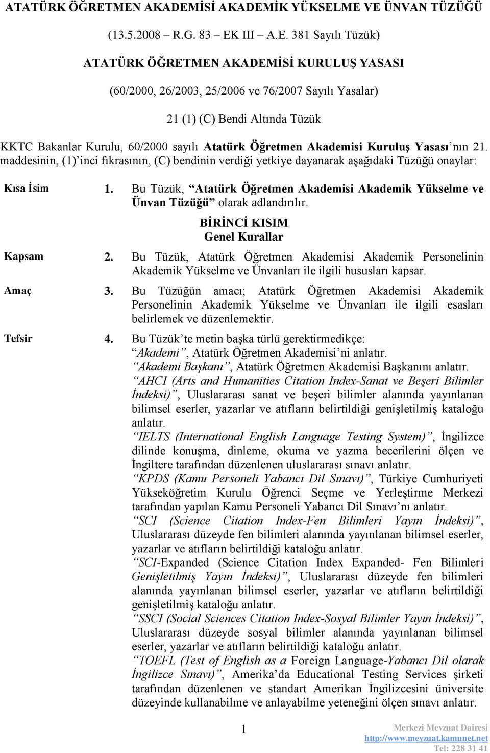 Altında Tüzük KKTC Bakanlar Kurulu, 60/2000 sayılı Atatürk Öğretmen Akademisi KuruluĢ Yasası nın 21.