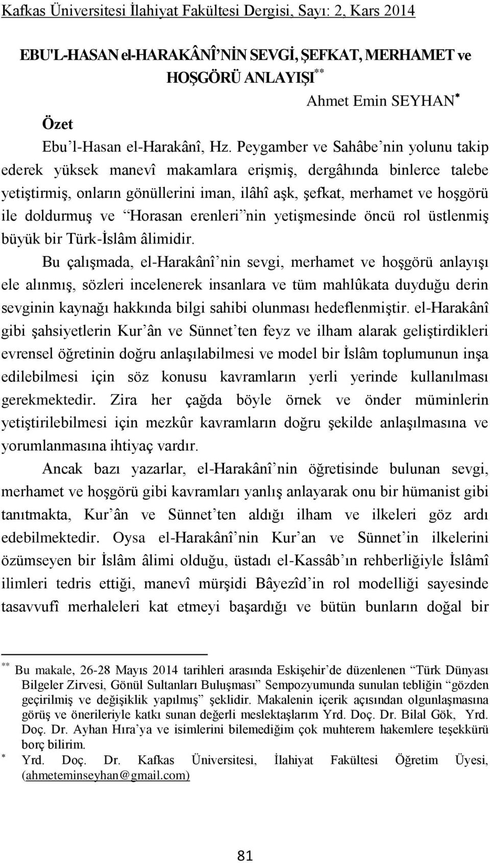 Horasan erenleri nin yetişmesinde öncü rol üstlenmiş büyük bir Türk-İslâm âlimidir.