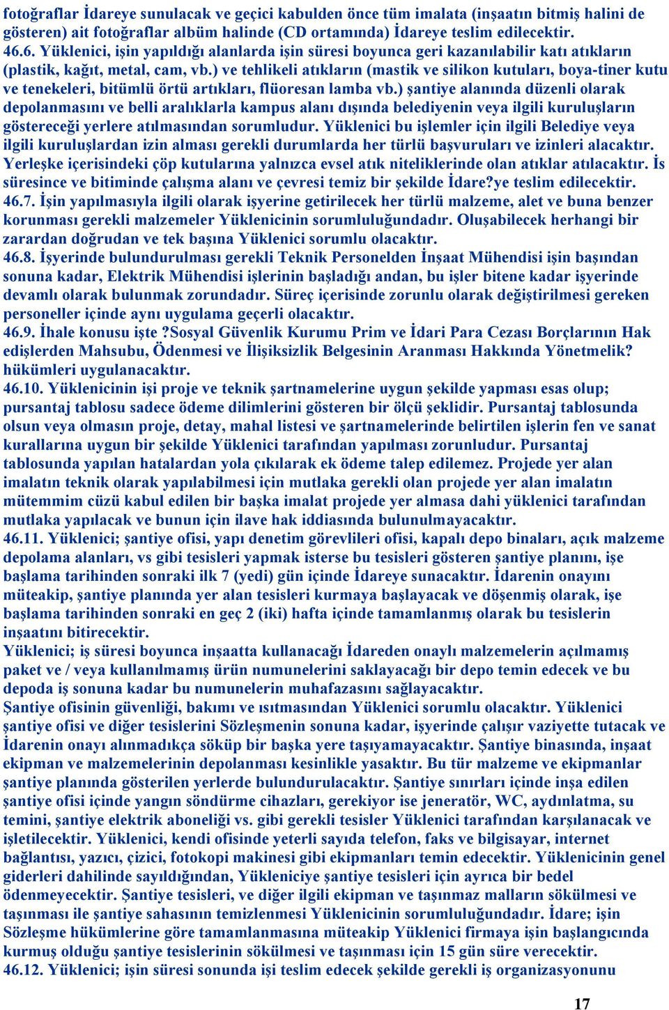 ) ve tehlikeli atıkların (mastik ve silikon kutuları, boya-tiner kutu ve tenekeleri, bitümlü örtü artıkları, flüoresan lamba vb.