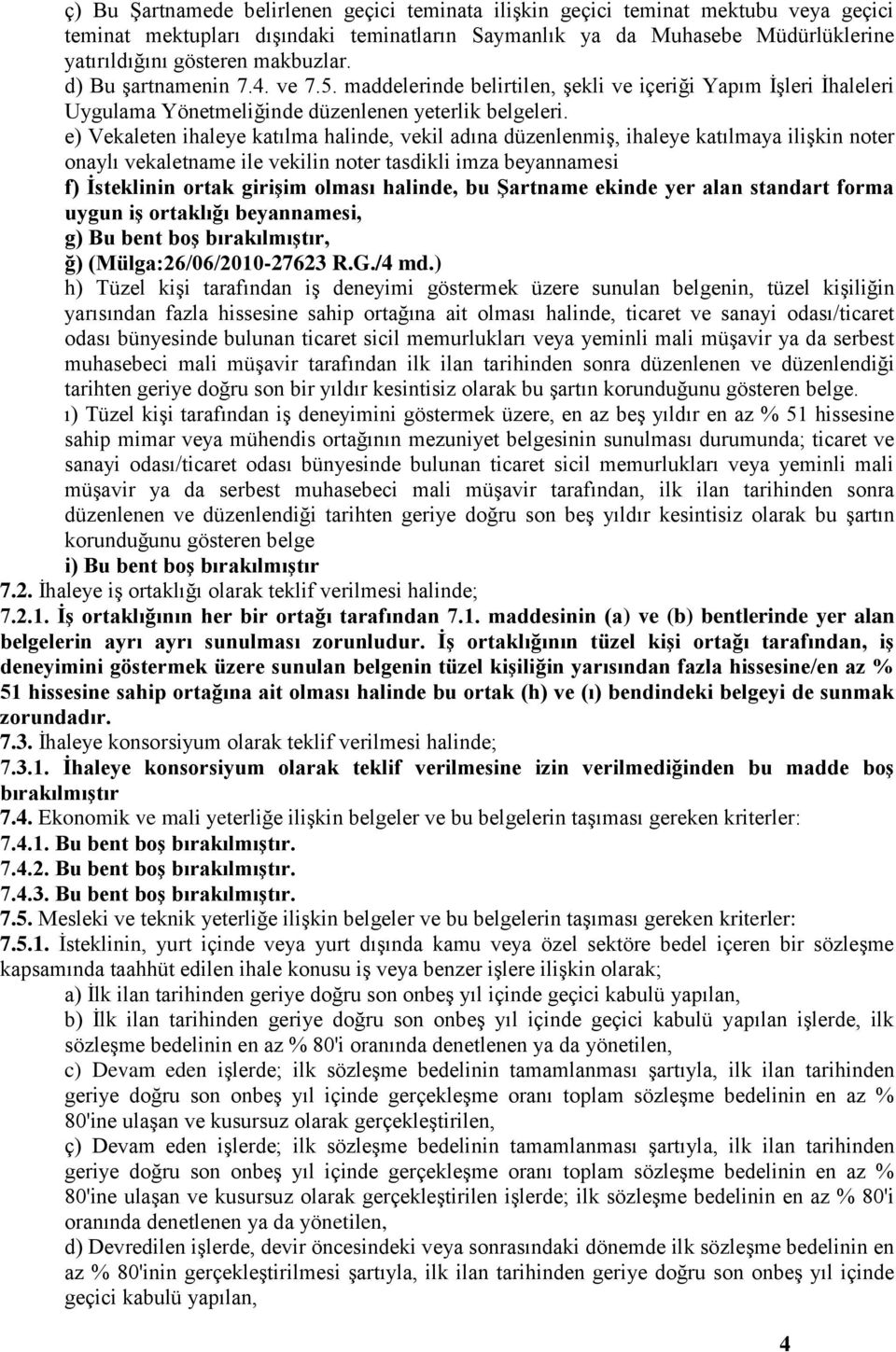 e) Vekaleten ihaleye katılma halinde, vekil adına düzenlenmiş, ihaleye katılmaya ilişkin noter onaylı vekaletname ile vekilin noter tasdikli imza beyannamesi f) İsteklinin ortak girişim olması