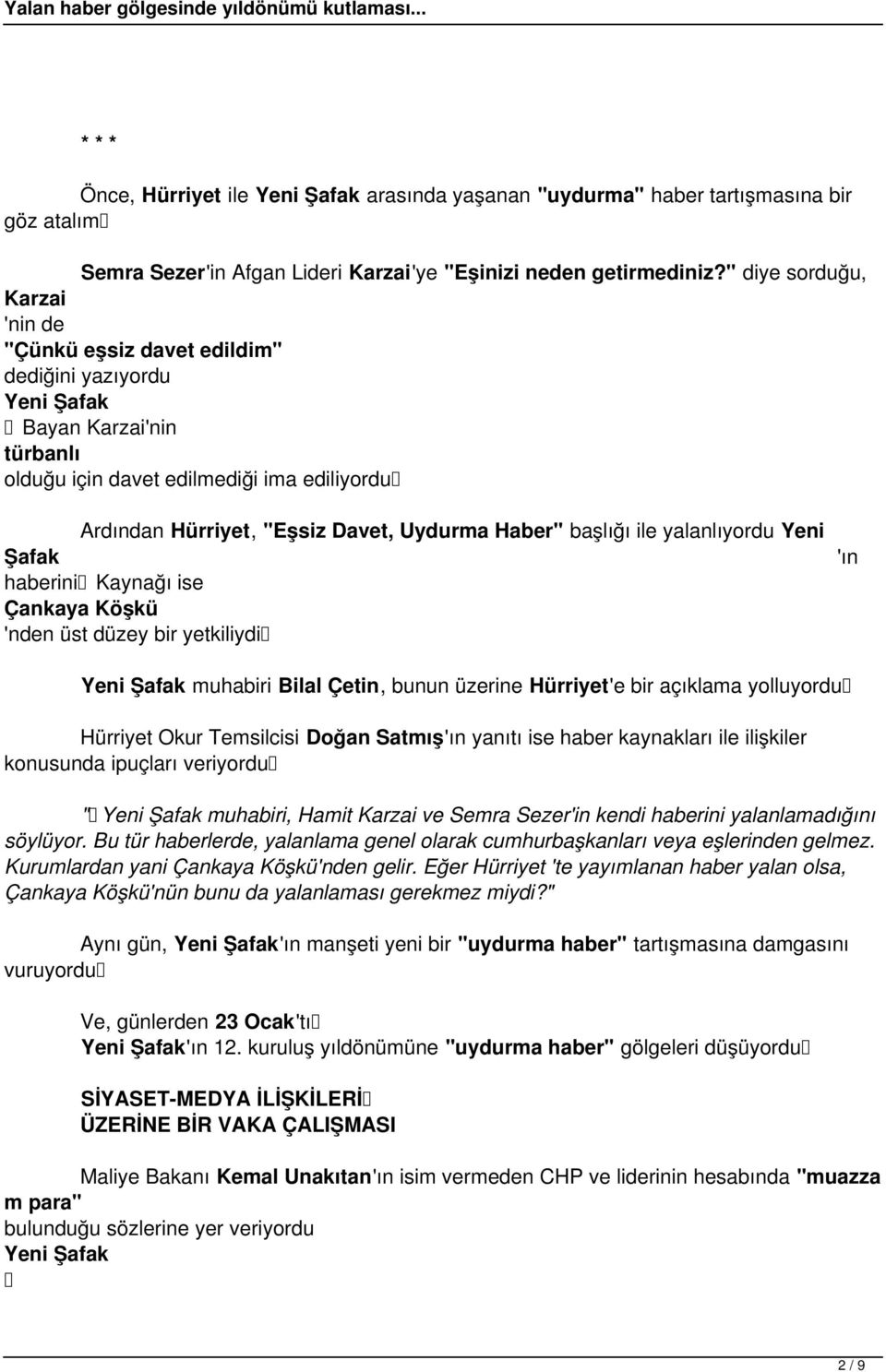 Haber" başlığı ile yalanlıyordu Yeni Şafak haberini Kaynağı ise Çankaya Köşkü 'nden üst düzey bir yetkiliydi 'ın Yeni Şafak muhabiri Bilal Çetin, bunun üzerine Hürriyet'e bir açıklama yolluyordu