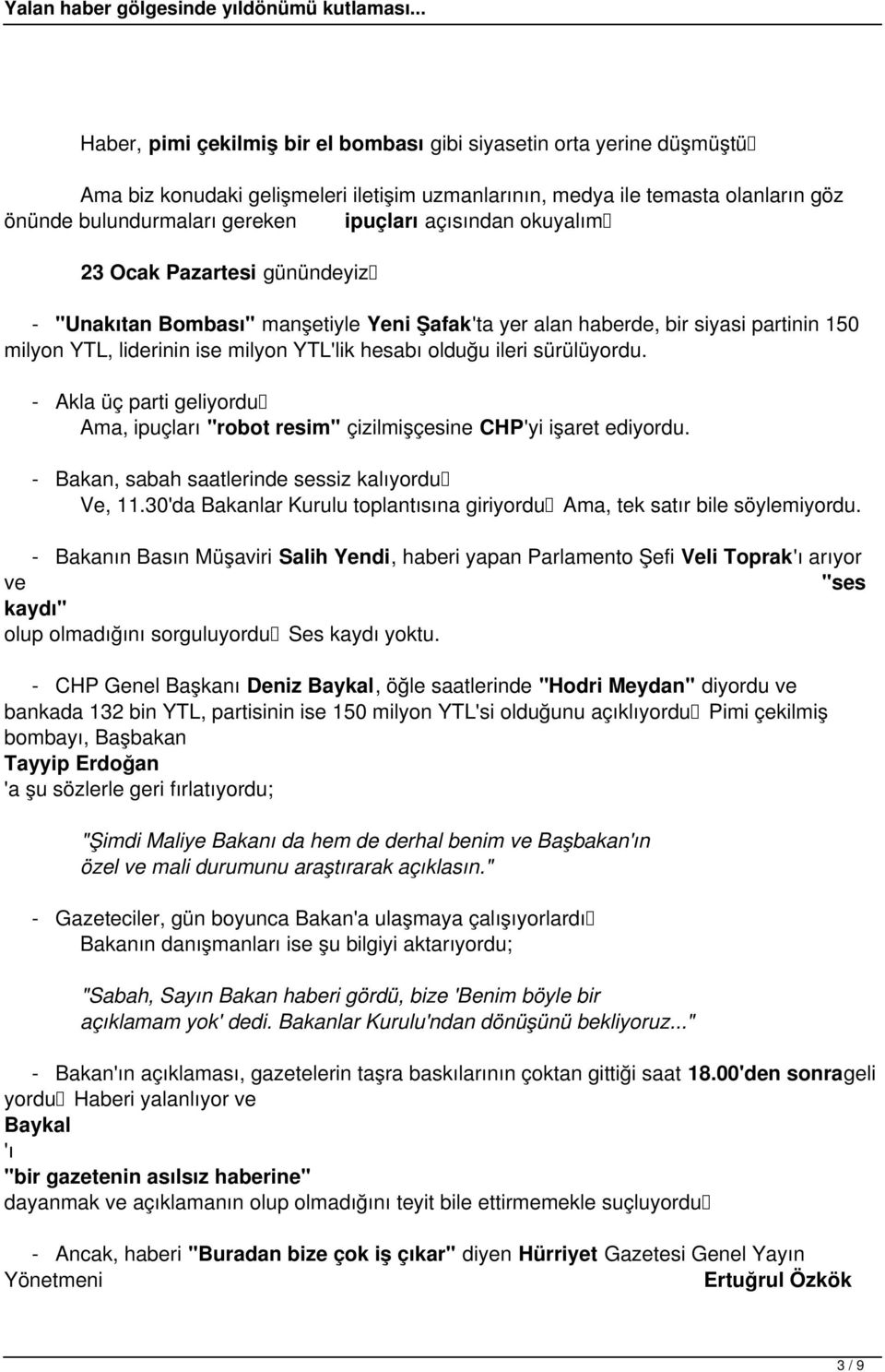 sürülüyordu. - Akla üç parti geliyordu Ama, ipuçları "robot resim" çizilmişçesine CHP'yi işaret ediyordu. - Bakan, sabah saatlerinde sessiz kalıyordu Ve, 11.