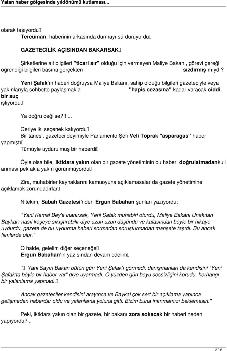 Yeni Şafak'ın haberi doğruysa Maliye Bakanı, sahip olduğu bilgileri gazeteciyle veya yakınlarıyla sohbette paylaşmakla "hapis cezasına" kadar varacak ciddi bir suç işliyordu Ya doğru değilse?