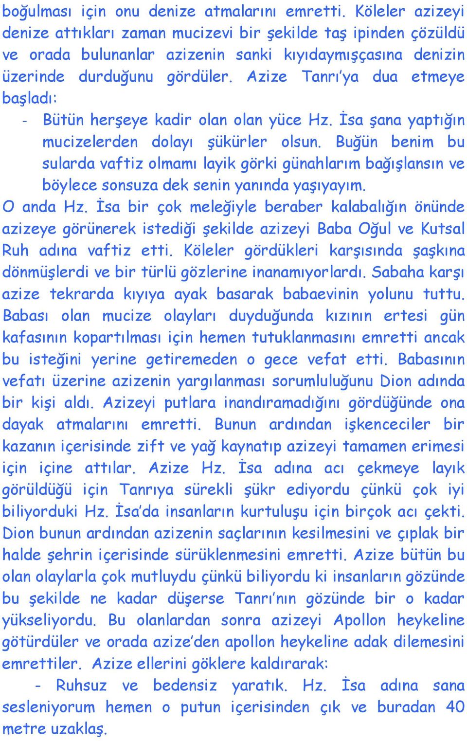 Azize Tanrı ya dua etmeye başladı: - Bütün herşeye kadir olan olan yüce Hz. İsa şana yaptığın mucizelerden dolayı şükürler olsun.