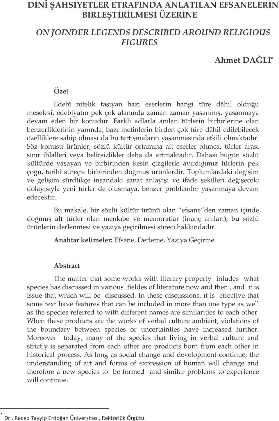 Farklı adlarla anılan türlerin birbirlerine olan benzerliklerinin yanında, bazı metinlerin birden çok türe dâhil edilebilecek özelliklere sahip olması da bu tartımaların yaanmasında etkili olmaktadır.