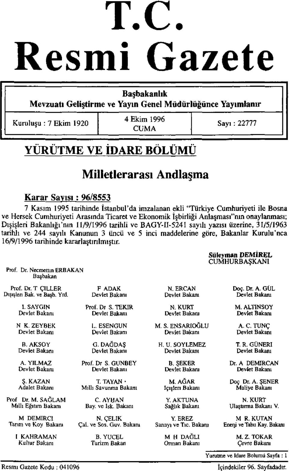 Bakanlığı'nın 11/9/1996 tarihli ve BAGY-II-5241 sayılı yazısı üzerine, 31/5/1963 tarihli ve 244 sayılı Kanunun 3 üncü ve 5 inci maddelerine göre, Bakanlar Kurulu'nca 16/9/1996 tarihinde