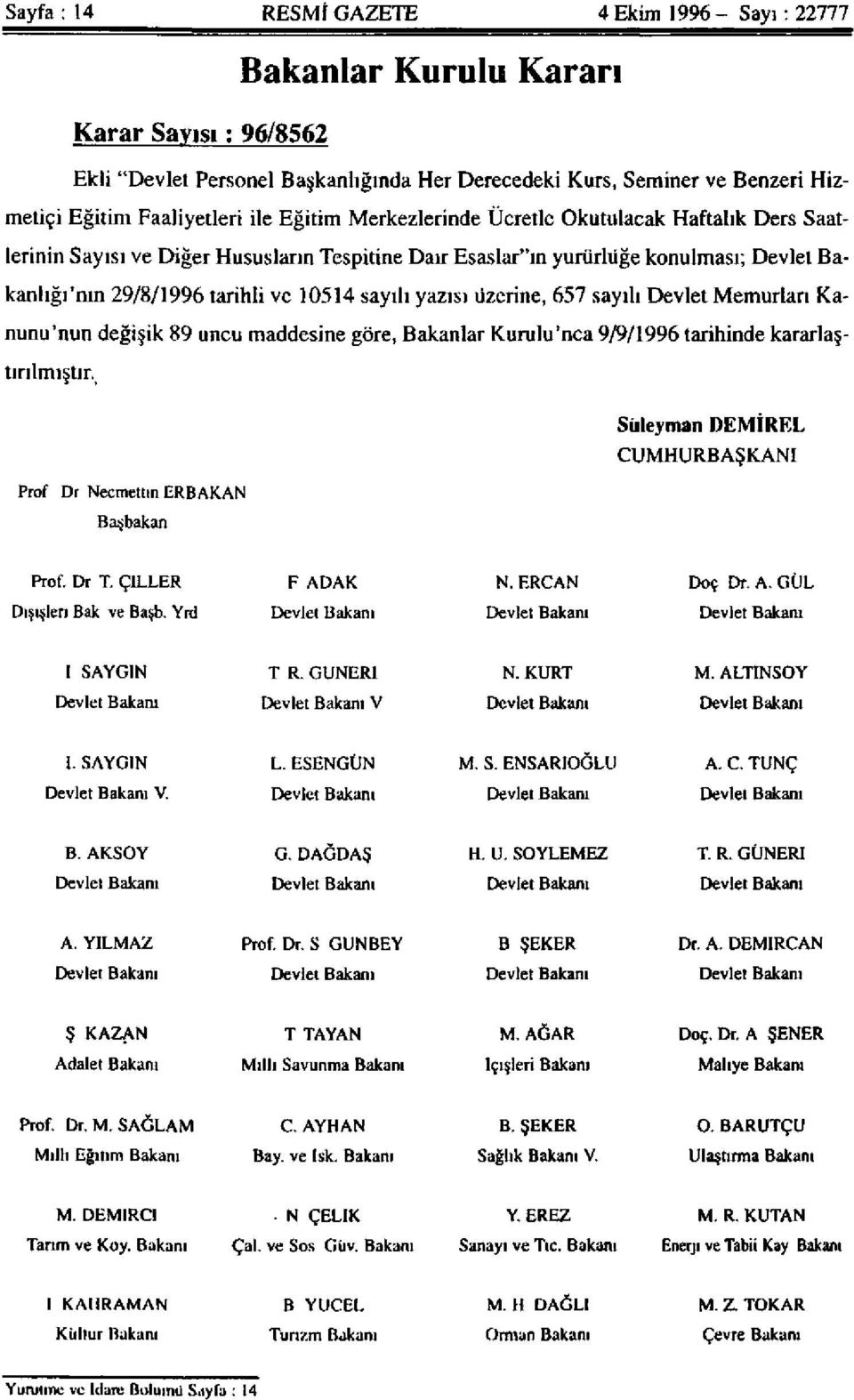 yazısı üzerine, 657 sayılı Devlet Memurları Kanunu'nun değişik 89 uncu maddesine göre, Bakanlar Kurulu'nca 9/9/1996 tarihinde kararlaştırılmıştır.