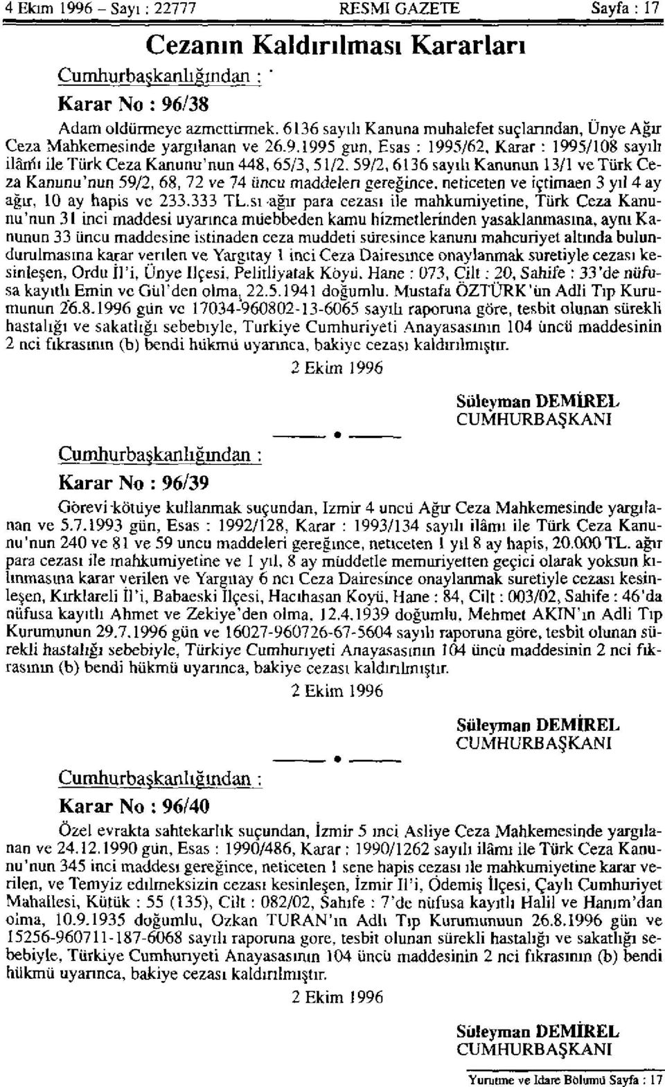 59/2,6136 sayılı Kanunun 13/1 ve Türk Ceza Kanunu'nun 59/2, 68, 72 ve 74 üncü maddeleri gereğince, neticeten ve içtimaen 3 yıl 4 ay ağır, 10 ay hapis ve 233.333 TL.