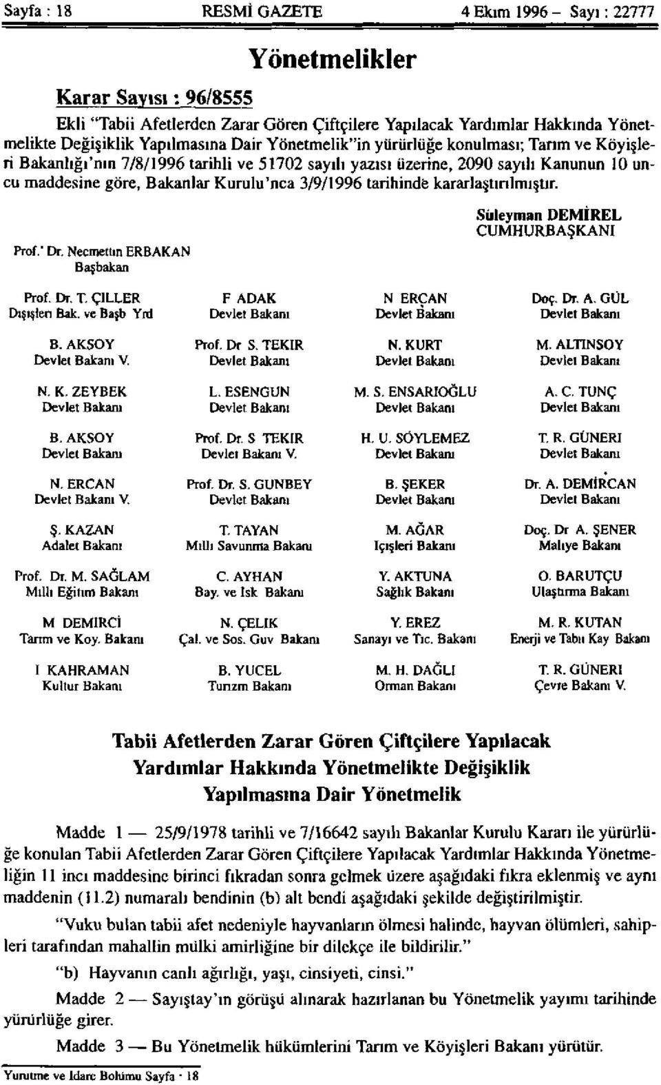 tarihinde kararlaştırılmıştır. Prof. - Dr. Necmettin ERBAKAN Başbakan Süleyman DEMİREL CUMHURBAŞKANI Prof. Dr. T. ÇİLLER Dışişleri Bak. ve Başb Yrd F ADAK Devlet Bakanı N ERCAN Devlet Bakam Doç. Dr. A. GÜL Devlet Bakanı B.