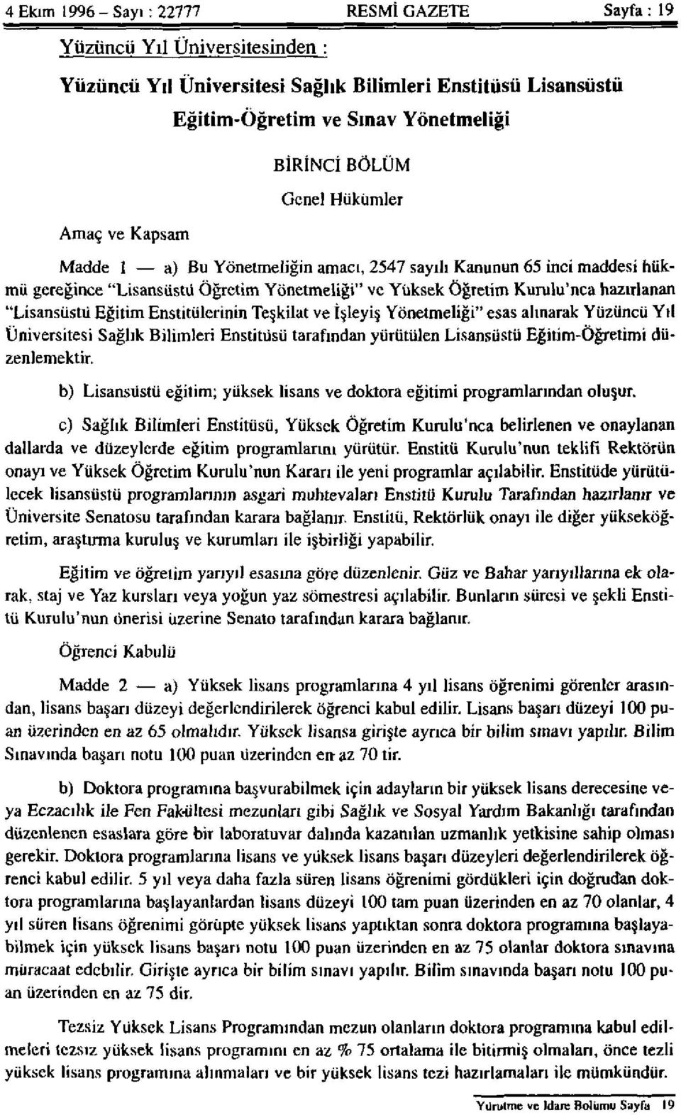 Eğitim Enstitülerinin Teşkilat ve İşleyiş Yönetmeliği" esas alınarak Yüzüncü Yıl Üniversitesi Sağlık Bilimleri Enstitüsü tarafından yürütülen Lisansüstü Eğitim-Öğretimi düzenlemektir.