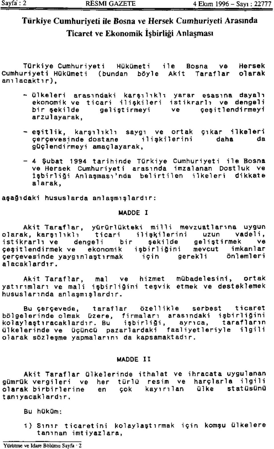 geliştirmeyi ve çeşitlendirmeyi arzulayarak, - eşitlik, karşılıklı saygı ve ortak çıkar ilkeleri çerçevesinde dostane ilişkilerini daha da güçlendirmeyi amaçlayarak, - 4 Şubat 1994 tarihinde Türkiye