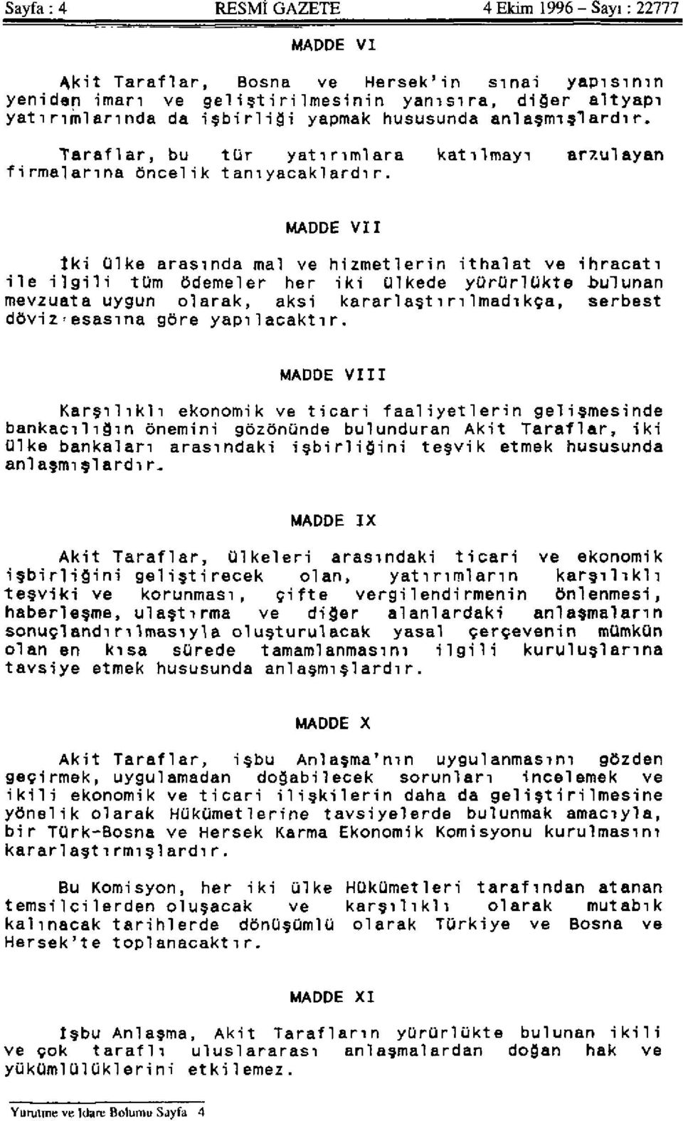 MADDE VII İki ülke arasında mal ve hizmetlerin ithalat ve ihracatı ile ilgili tüm ödemeler her iki ülkede yürürlükte.