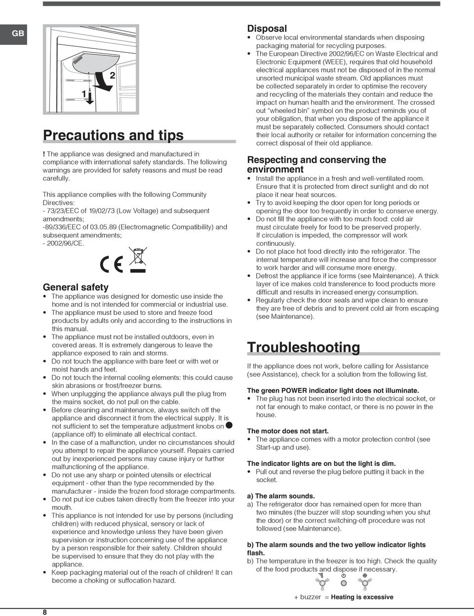 This appliance complies with the following Community Directives: - 73/23/EEC of 19/02/73 (Low Voltage) and subsequent amendments; -89/336/EEC of 03.05.